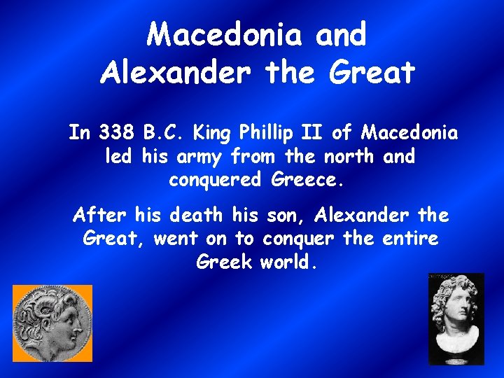 Macedonia and Alexander the Great In 338 B. C. King Phillip II of Macedonia Macedonia and Alexander the Great In 338 B. C. King Phillip II of Macedonia