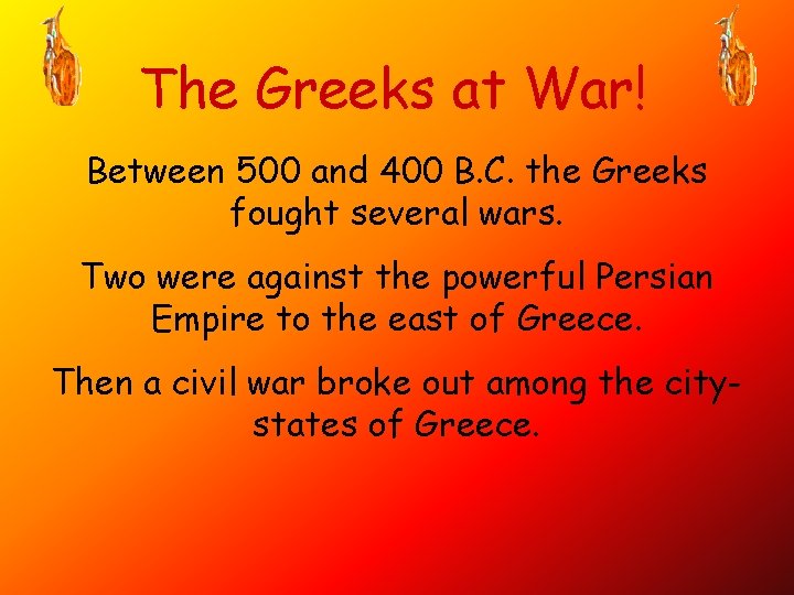 The Greeks at War! Between 500 and 400 B. C. the Greeks fought several The Greeks at War! Between 500 and 400 B. C. the Greeks fought several