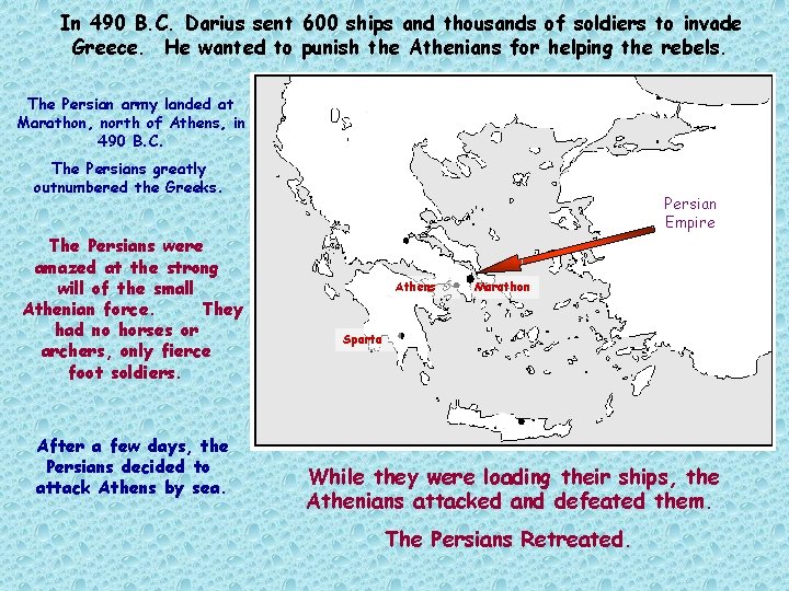 In 490 B. C. Darius sent 600 ships and thousands of soldiers to invade In 490 B. C. Darius sent 600 ships and thousands of soldiers to invade