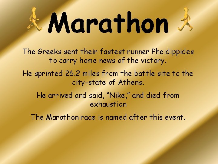 Marathon The Greeks sent their fastest runner Pheidippides to carry home news of the Marathon The Greeks sent their fastest runner Pheidippides to carry home news of the