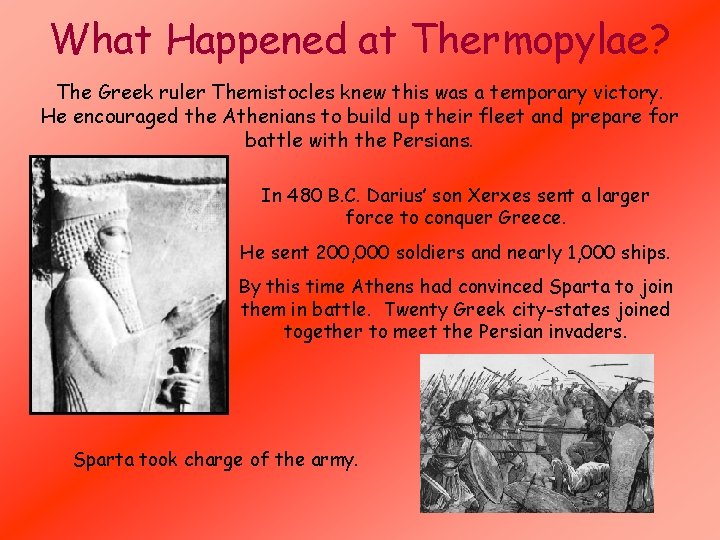 What Happened at Thermopylae? The Greek ruler Themistocles knew this was a temporary victory. What Happened at Thermopylae? The Greek ruler Themistocles knew this was a temporary victory.