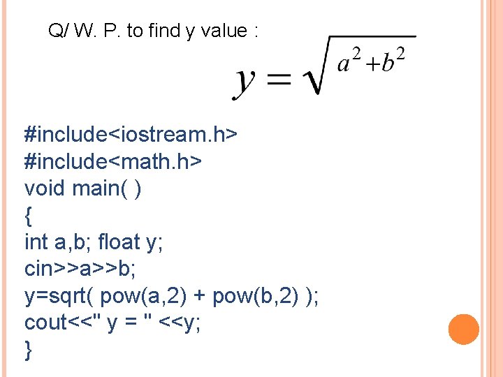 Q/ W. P. to find y value : #include<iostream. h> #include<math. h> void main(