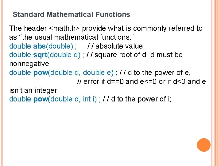 Standard Mathematical Functions The header <math. h> provide what is commonly referred to as