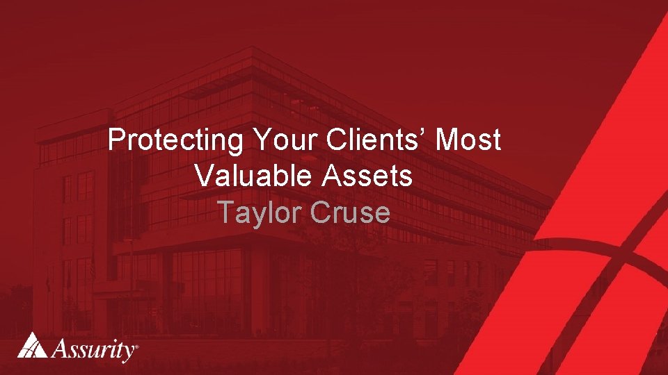 Protecting Your Clients’ Most Valuable Assets Taylor Cruse 