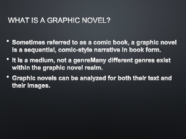 WHAT IS A GRAPHIC NOVEL? • SOMETIMES REFERRED TO AS A COMIC BOOK, A
