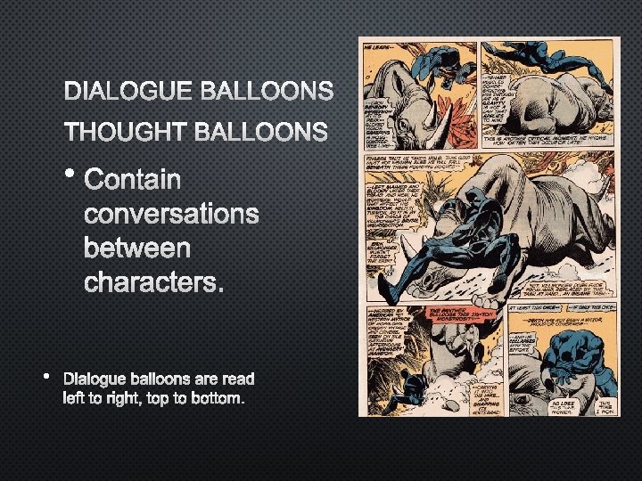 DIALOGUE BALLOONS THOUGHT BALLOONS • CONTAIN CONVERSATIONS BETWEEN CHARACTERS. • DIALOGUE BALLOONS ARE READ