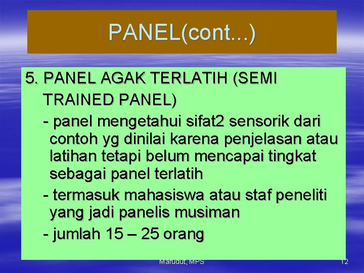 PANEL(cont. . . ) 5. PANEL AGAK TERLATIH (SEMI TRAINED PANEL) - panel mengetahui