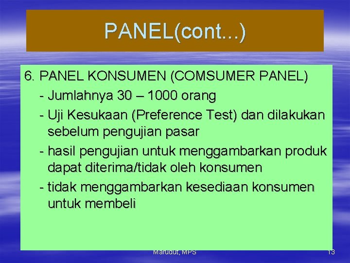 PANEL(cont. . . ) 6. PANEL KONSUMEN (COMSUMER PANEL) - Jumlahnya 30 – 1000