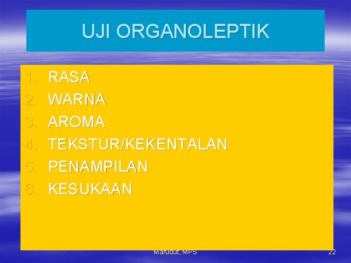 UJI ORGANOLEPTIK 1. 2. 3. 4. 5. 6. RASA WARNA AROMA TEKSTUR/KEKENTALAN PENAMPILAN KESUKAAN