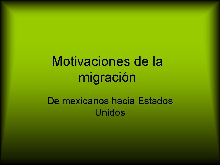 Motivaciones de la migración De mexicanos hacia Estados Unidos 