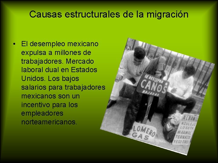 Causas estructurales de la migración • El desempleo mexicano expulsa a millones de trabajadores.