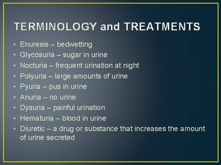 TERMINOLOGY and TREATMENTS • • • Enuresis – bedwetting Glycosuria – sugar in urine