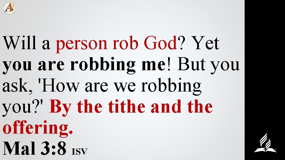 Will a person rob God? Yet you are robbing me! But you ask, 'How