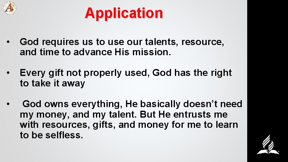 Application • God requires us to use our talents, resource, and time to advance