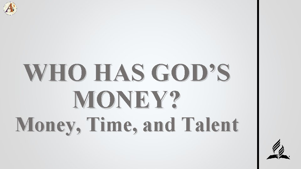 WHO HAS GOD’S MONEY? Money, Time, and Talent 
