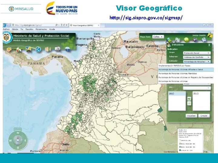 Visor Geográfico http: //sig. sispro. gov. co/sigmsp/ 