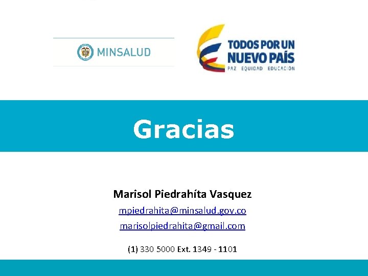 Gracias Marisol Piedrahíta Vasquez mpiedrahita@minsalud. gov. co marisolpiedrahita@gmail. com (1) 330 5000 Ext. 1349