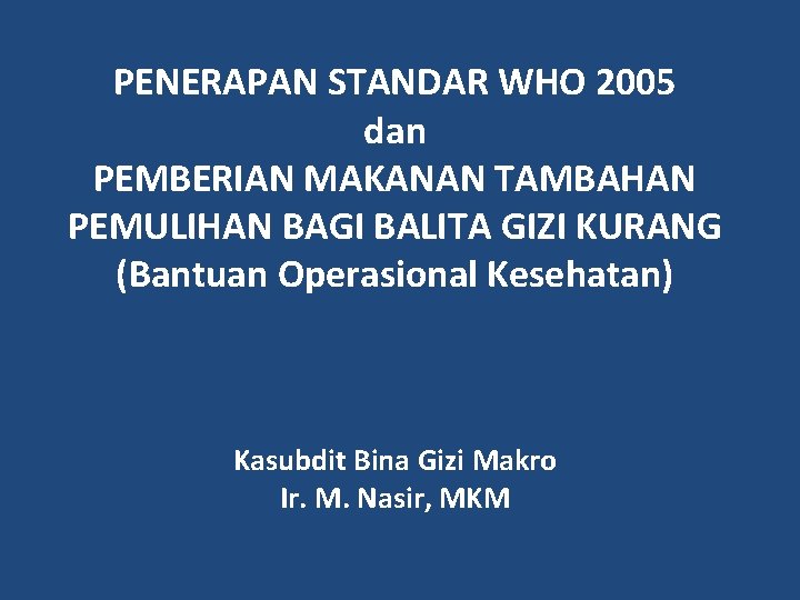 PENERAPAN STANDAR WHO 2005 dan PEMBERIAN MAKANAN TAMBAHAN PEMULIHAN BAGI BALITA GIZI KURANG (Bantuan