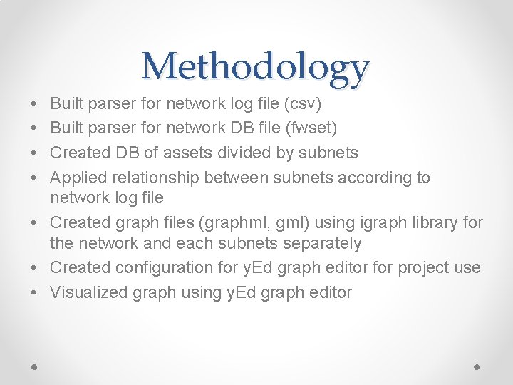 Methodology • • Built parser for network log file (csv) Built parser for network