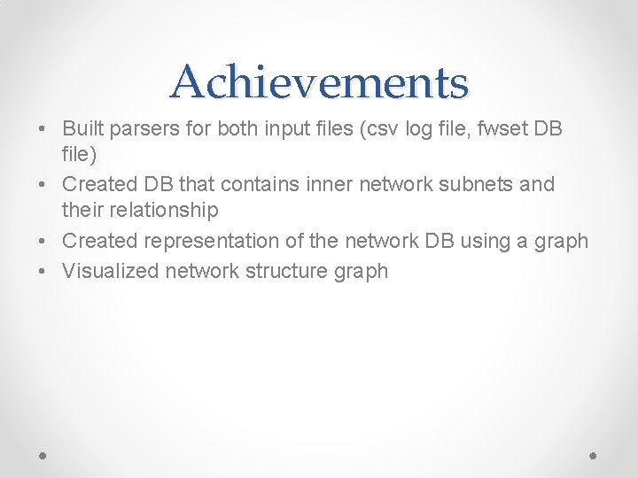 Achievements • Built parsers for both input files (csv log file, fwset DB file)