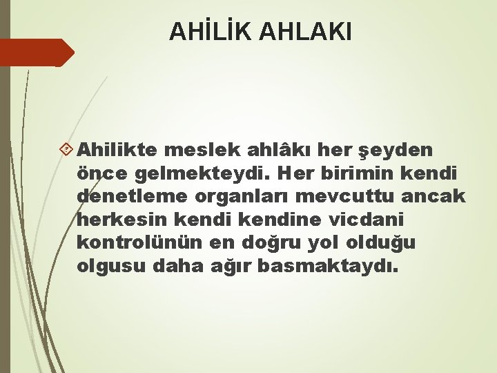 AHİLİK AHLAKI Ahilikte meslek ahlâkı her şeyden önce gelmekteydi. Her birimin kendi denetleme organları