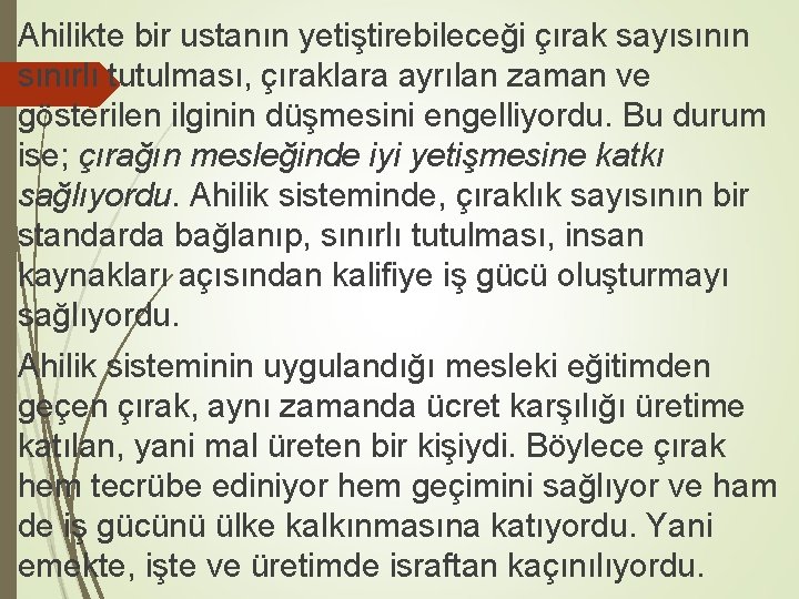 Ahilikte bir ustanın yetiştirebileceği çırak sayısının sınırlı tutulması, çıraklara ayrılan zaman ve gösterilen ilginin