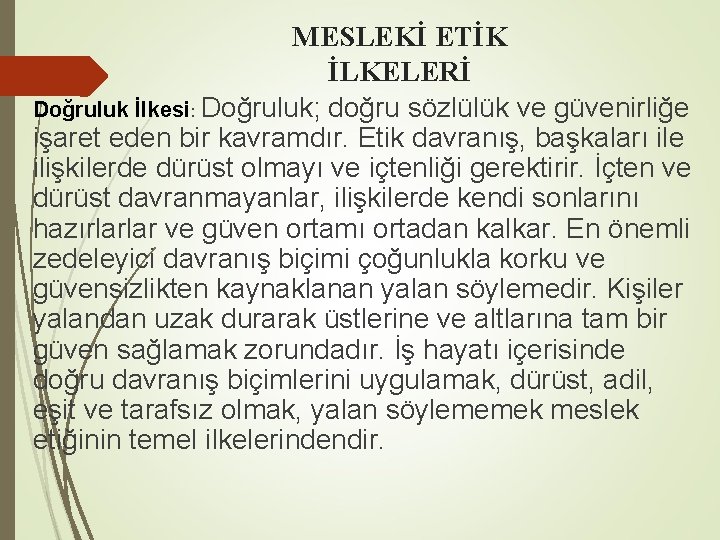 MESLEKİ ETİK İLKELERİ Doğruluk İlkesi: Doğruluk; doğru sözlülük ve güvenirliğe işaret eden bir kavramdır.