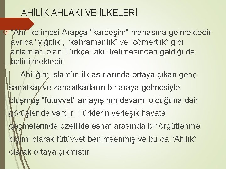 AHİLİK AHLAKI VE İLKELERİ “Ahi” kelimesi Arapça “kardeşim” manasına gelmektedir ayrıca “yiğitlik”, “kahramanlık” ve