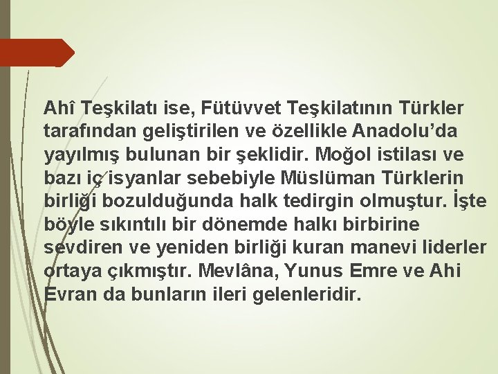 Ahî Teşkilatı ise, Fütüvvet Teşkilatının Türkler tarafından geliştirilen ve özellikle Anadolu’da yayılmış bulunan bir