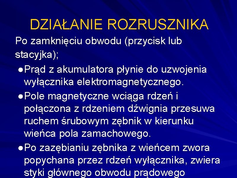 DZIAŁANIE ROZRUSZNIKA Po zamknięciu obwodu (przycisk lub stacyjka); ●Prąd z akumulatora płynie do uzwojenia