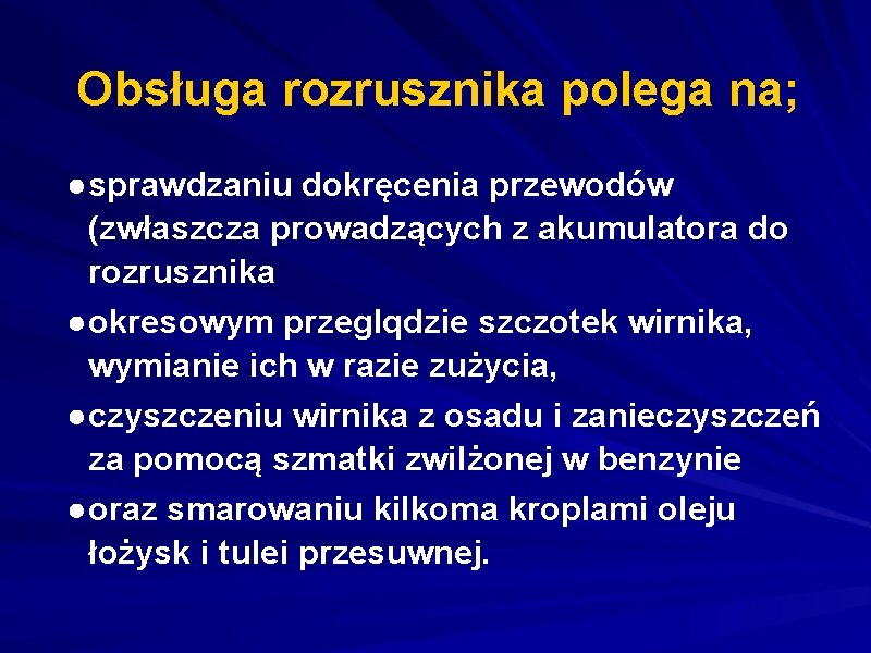 Obsługa rozrusznika polega na; ●sprawdzaniu dokręcenia przewodów (zwłaszcza prowadzących z akumulatora do rozrusznika ●okresowym