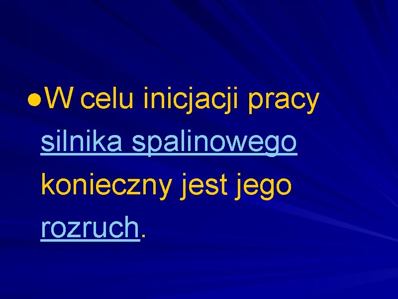 ●W celu inicjacji pracy silnika spalinowego konieczny jest jego rozruch. 