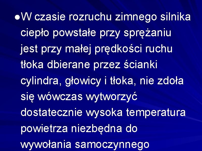 ●W czasie rozruchu zimnego silnika ciepło powstałe przy sprężaniu jest przy małej prędkości ruchu