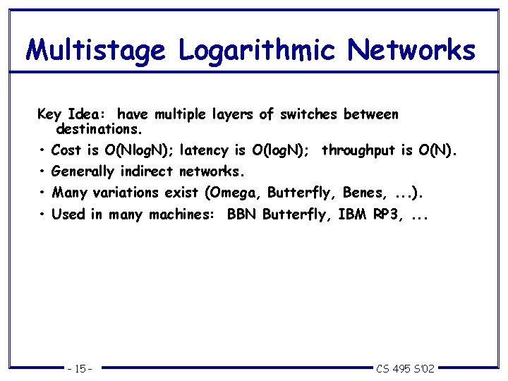 Multistage Logarithmic Networks Key Idea: have multiple layers of switches between destinations. • Cost