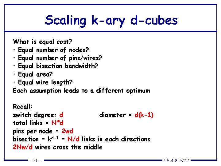 Scaling k-ary d-cubes What is equal cost? • Equal number of nodes? • Equal