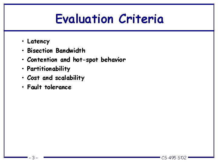 Evaluation Criteria • Latency • Bisection Bandwidth • Contention and hot-spot behavior • Partitionability