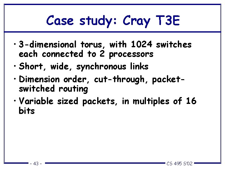 Case study: Cray T 3 E • 3 -dimensional torus, with 1024 switches each