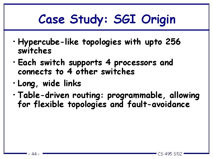 Case Study: SGI Origin • Hypercube-like topologies with upto 256 switches • Each switch