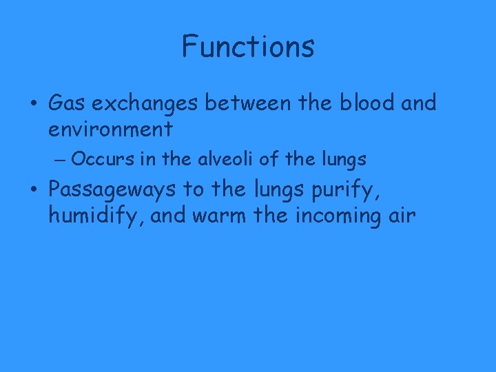 Functions • Gas exchanges between the blood and environment – Occurs in the alveoli Functions • Gas exchanges between the blood and environment – Occurs in the alveoli