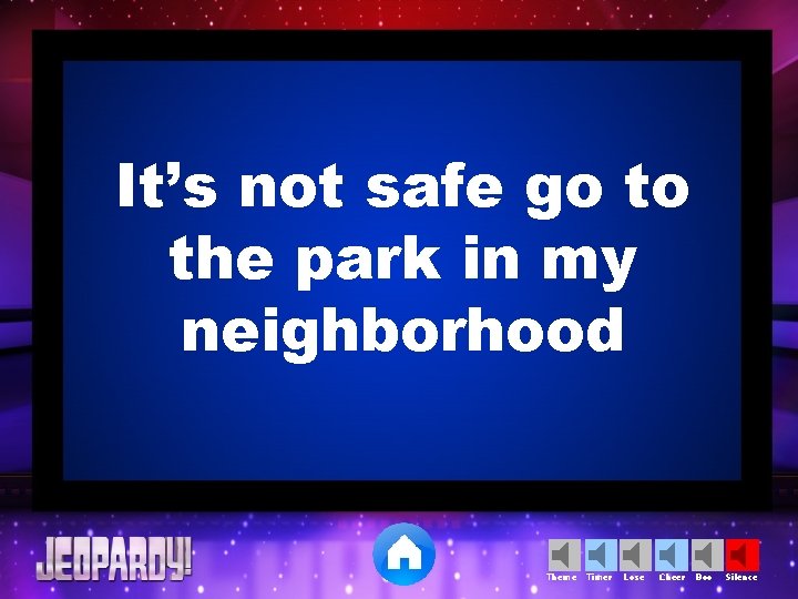 It’s not safe go to the park in my neighborhood Theme Timer Lose Cheer