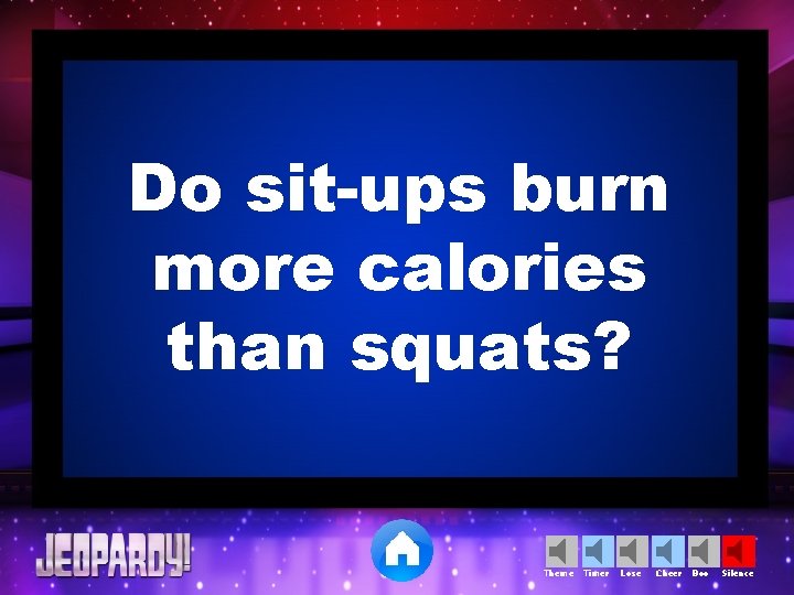 Do sit-ups burn more calories than squats? Theme Timer Lose Cheer Boo Silence 
