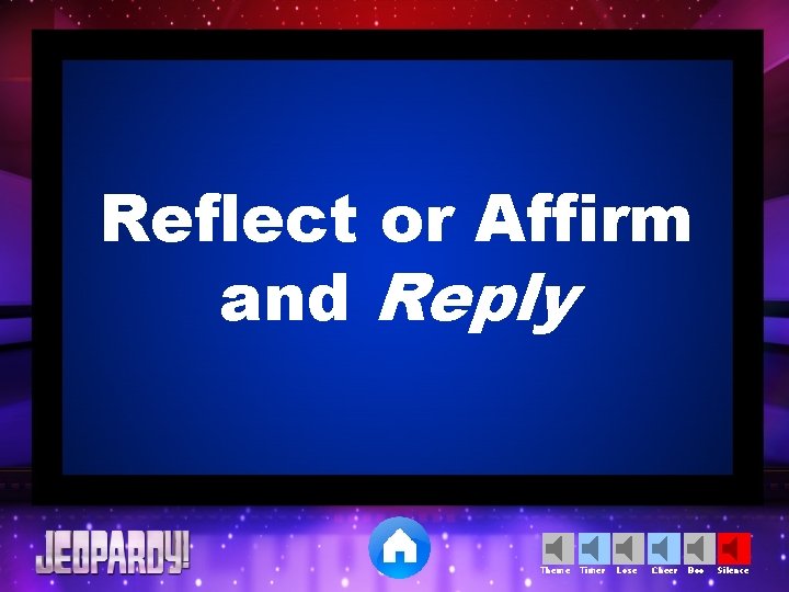 Reflect or Affirm and Reply Theme Timer Lose Cheer Boo Silence 