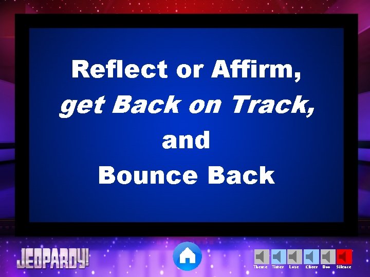 Reflect or Affirm, get Back on Track, and Bounce Back Theme Timer Lose Cheer