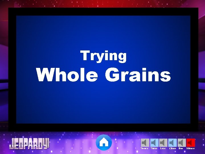 Trying Whole Grains Theme Timer Lose Cheer Boo Silence 