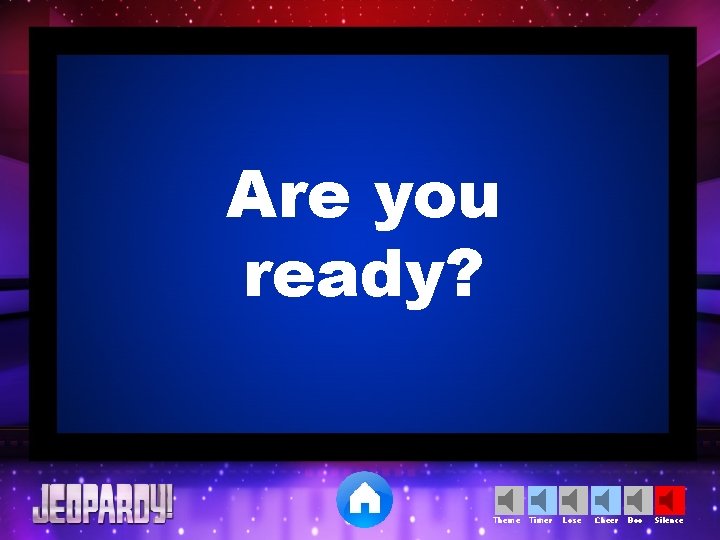 Are you ready? Theme Timer Lose Cheer Boo Silence 