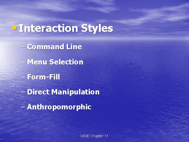  • Interaction Styles – Command Line – Menu Selection – Form-Fill – Direct