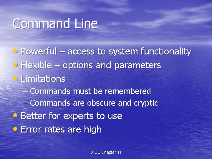 Command Line • Powerful – access to system functionality • Flexible – options and