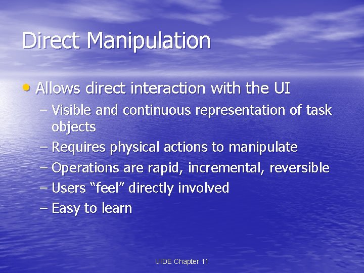 Direct Manipulation • Allows direct interaction with the UI – Visible and continuous representation