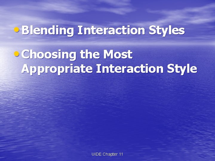  • Blending Interaction Styles • Choosing the Most Appropriate Interaction Style UIDE Chapter