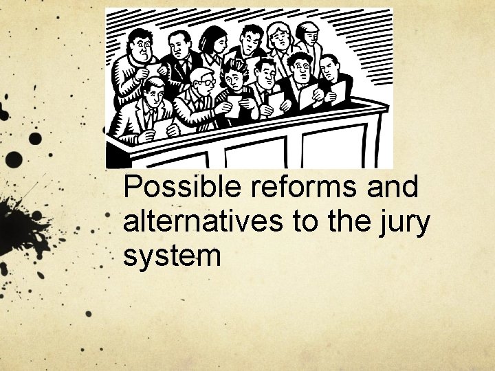 Possible reforms and alternatives to the jury system 